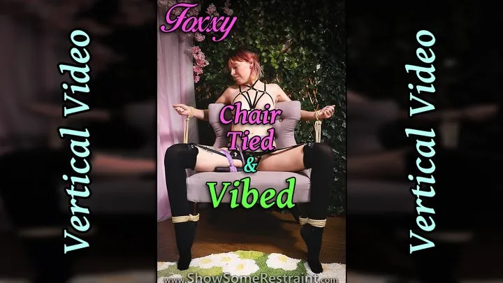 Show Some Restraint - Foxxy Chair Tied and Vibed - Rope Tied to chair NUDE with vibrator - VERTICAL VIDEO
