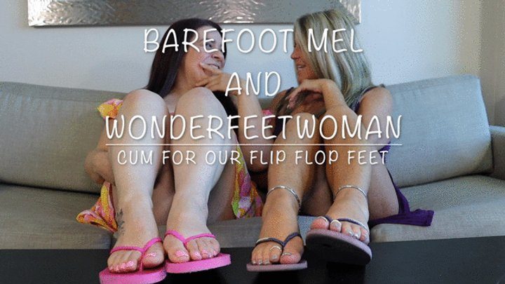 Barefootmel - Barefoot Mel and WonderFeetWoman Cum for Our Flip Flop Feet