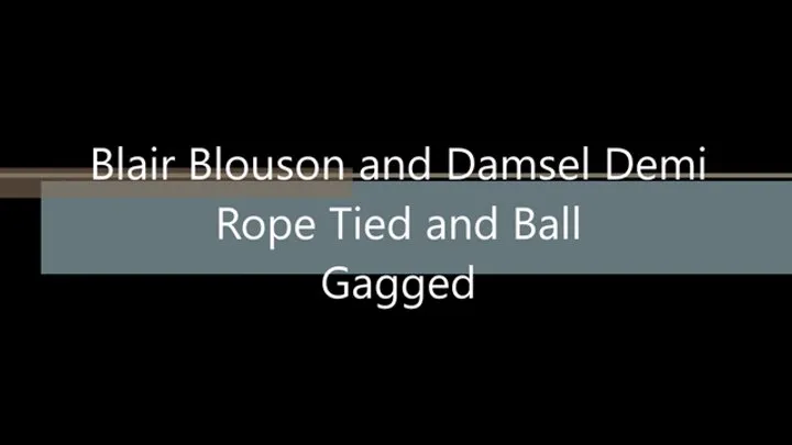 Blair Blousons Fabulous Fetishes - Blair Blouson and Damsel Demi Rope Tied and Ball Gagged