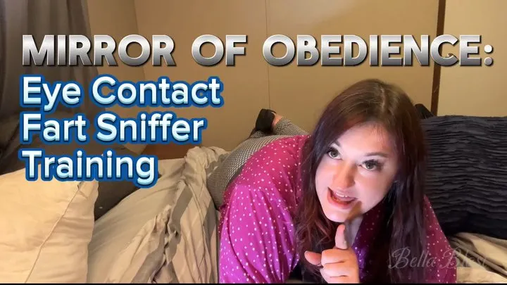Bootyful Bella Blast - Mirror of Obedience: Eye Contact Fart Sniffing Training with Bootyful Bella Blast