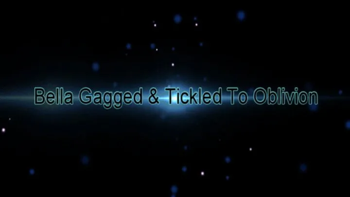 B C Tickle And Fetish - Bella Gagged & Tickled to Oblivion (Small)
