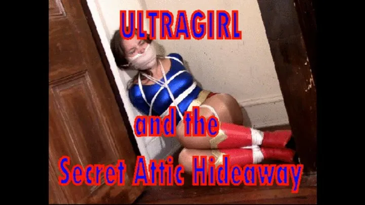 Bondage Stories - ULTRAGIRL and the Secret Attic Hideaway (a portal to the 5th dimension)