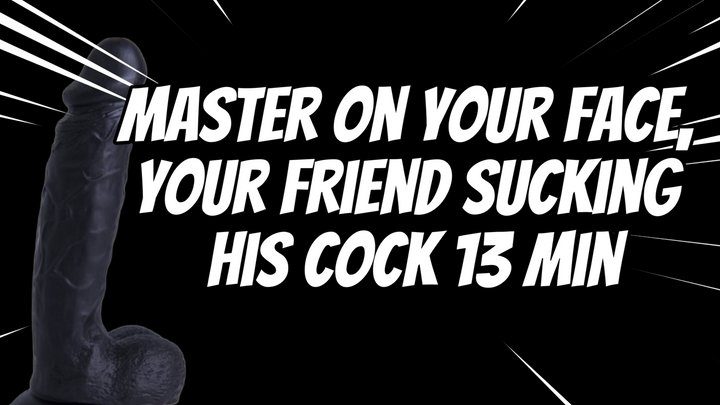 Stroke With Me - Master on Your Face, Your Friend Sucking His Cock 13 min