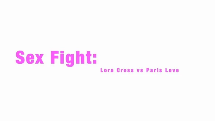 Paris Love Kinks - Lora vs Paris First Sex Fight