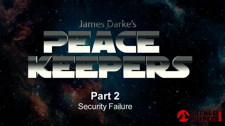 Ticklehotness C4s - Peace Keepers - Part 2 - Security Failure - Shor