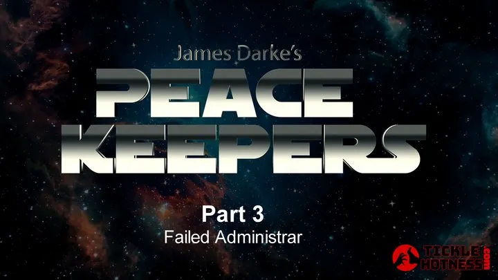 Ticklehotness C4s - Peace Keepers - Part 3 - Failed Administrar