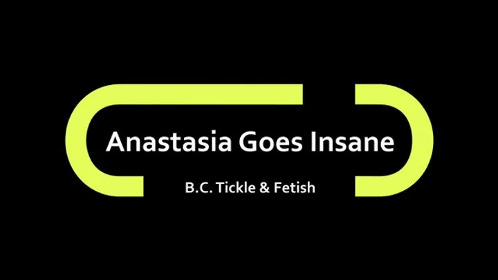 B C Tickle And Fetish - Anastasia Goes Insane (1080p)
