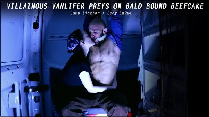 Lucy Larue - Villainous Vanlifer Preys On Bald Bound Beefcake