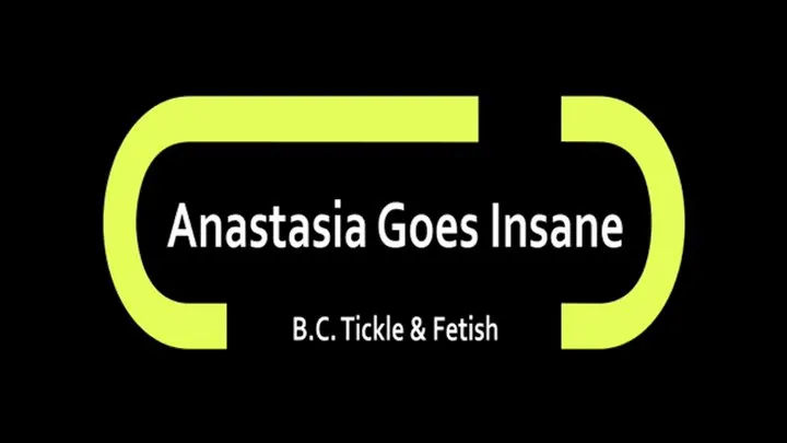 B C Tickle And Fetish - Anastasia Goes Insane (Small)