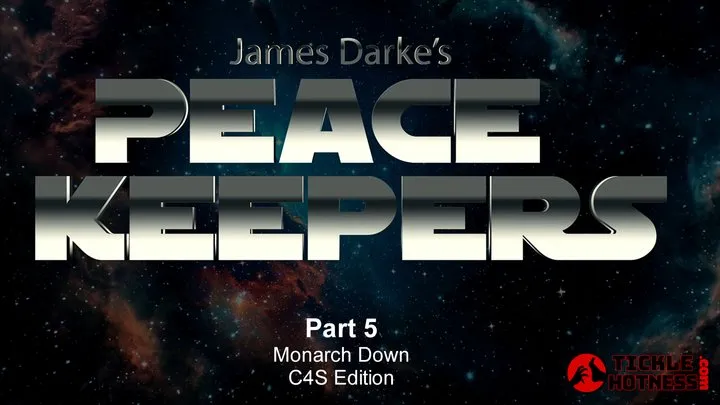 Ticklehotness C4s - Peace Keepers - Part 5 - Monarch Down - C4S Edition