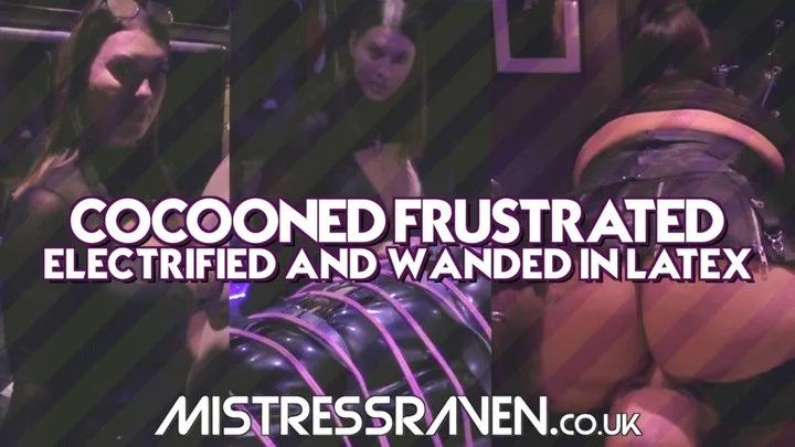 Mistress Raven Uk Dominatrix - [996] Cocooned Frustrated Electrified and Wanded in Latex