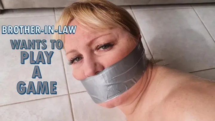 Vc Bound And Gagged Productions - BROTHER-IN-LAW WANTS TO PLAY A GAME