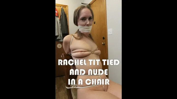 Bondage Stories - Rachel Tit Tied and Nude in a Chair