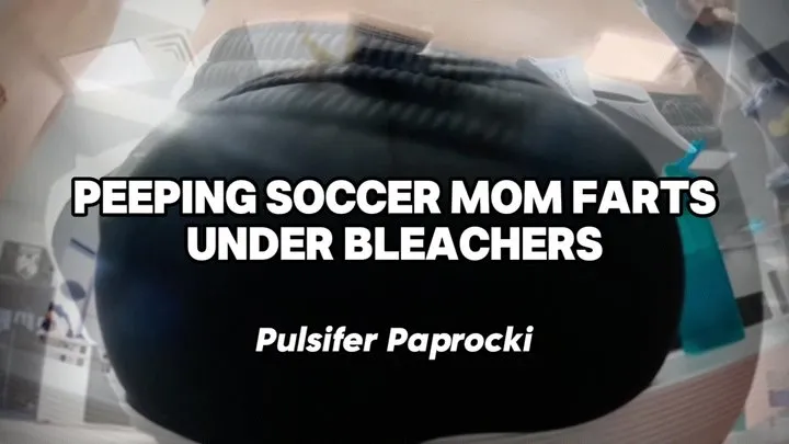 Pulsifer Paprocki - Peeping Soccer Mom Farts Under Bleachers