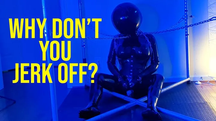 Rubber Freak - Why Don't You Jerk Off?