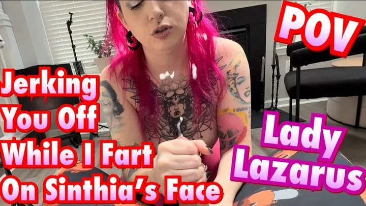 Fetish Nature Films - Farting in Her Face While Jerking You Off - Lady Lazarus - Sinthia Bee - POV