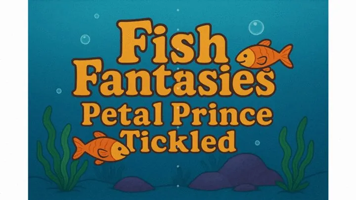Fish Fantasies - Petal Prince Tickled