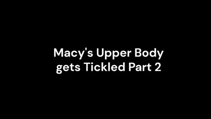 The Fetish House Of Macy Divine - Macy's Upper Body gets Tickled Part 2