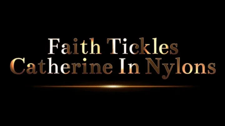 B C Tickle And Fetish - Faith Tickles Catherine In Nylons (1080p)