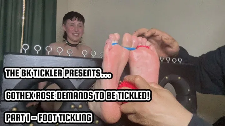 The Bk Tickler - GOTHEX ROSE DEMANDS TO BE TICKLED! - PART 1 - FOOT TICKLING