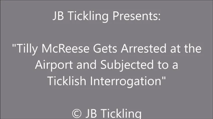 Jb Tickling - Tilly McReese Arrested and Interrogated at the Airport - SD