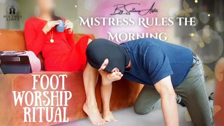 Goddesssultanaaisha - Mistress Rules the Morning Foot Worship Ritual