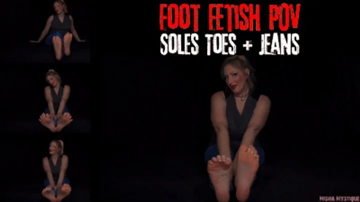 Misha Mystique Fetish - Foot Fetish POV: Soles, Toes + Jeans - mp4