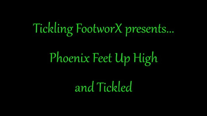 Tickling Footworx - Phoenix Feet Up High and Tickled