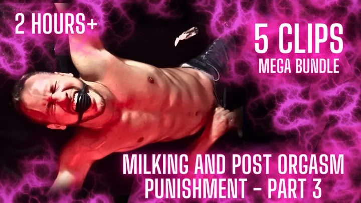 Nathan Justice - BEST OF: Milking and Post Orgasm Punishment - Part 3 MEGA-BUNDLE Clip (5 Clips in ONE)