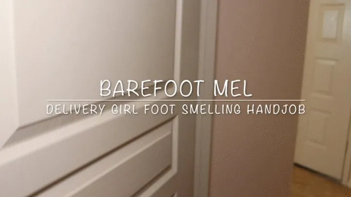 Barefootmel - Barefoot Mel Delivery Girl Foot Smelling Handjob