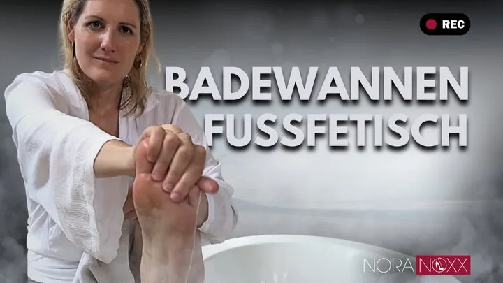 Noras Kinky World - Wunderschöne Füße in der Badewanne