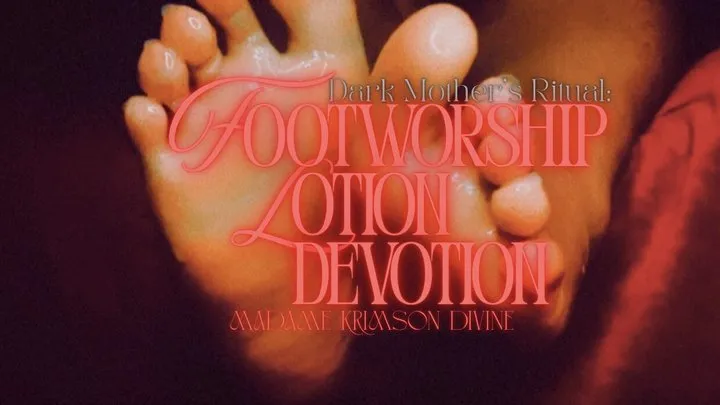 Devotee Sanctuary - Dark Mother’s Ritual: Feet Worship & Lotion Devotion