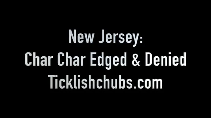 Ticklishchubs - New Jersey: Char Char Edged & Denied