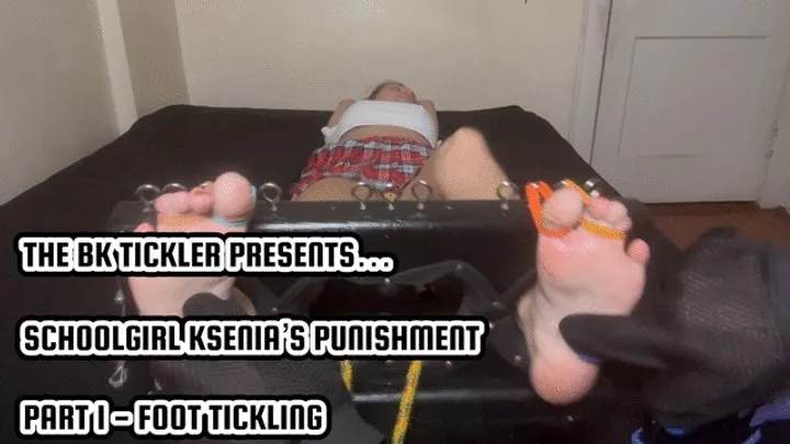 The Bk Tickler - SCHOOLGIRL KSENIA’S PUNISHMENT - PART 1 - FOOT TICKLING