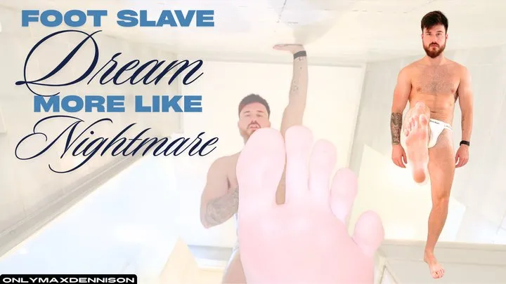 Onlymaxdennison - FOOT SLAVE DREAM MORE LIKE NIGHTMARE