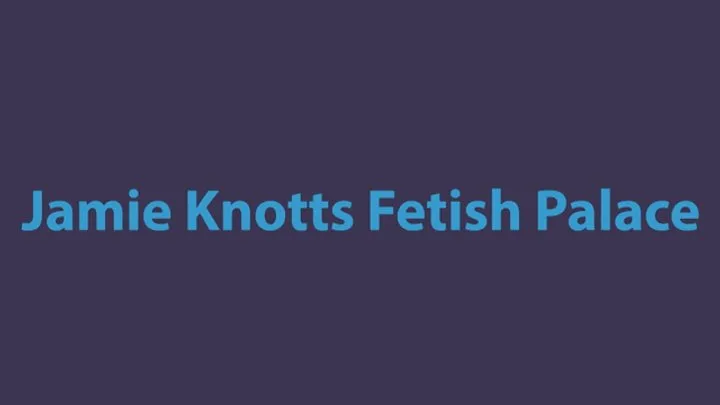 Jamie Knotts Fetish Palace - HR Director Is In Knotts!