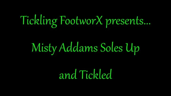 Tickling Footworx - Misty Addams Soles Up and Tickled