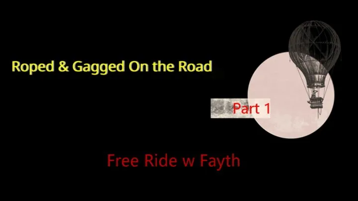 Fayth On Fire Fetish Films - Hitching a Bound & Gagged Ride - Part 1 of 2 - WMV