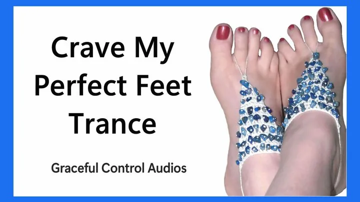 Graceful Control Audios - Crave My Perfect Feet Trance - Foot Worship - Graceful Control Audios