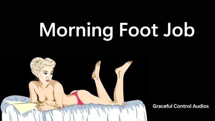 Graceful Control Audios - Morning Foot Job - Foot Fetish - Graceful Control Audios