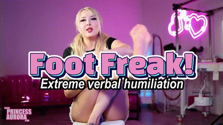 Princess Aurora - Humiliatrix - Foot FREAK! - EXTREME Humiliation