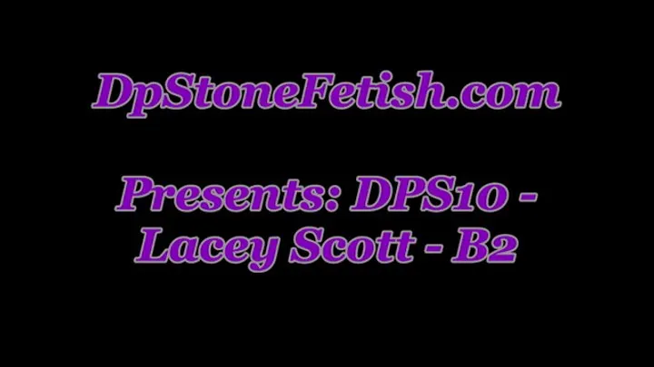 Dpstonefetish - DPS10 - Lacey Scott - B2