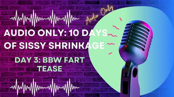 Jackie Synn - AUDIO ONLY 10 Days of Sissy Shrinkage -Day 3 BBW Fart Tease