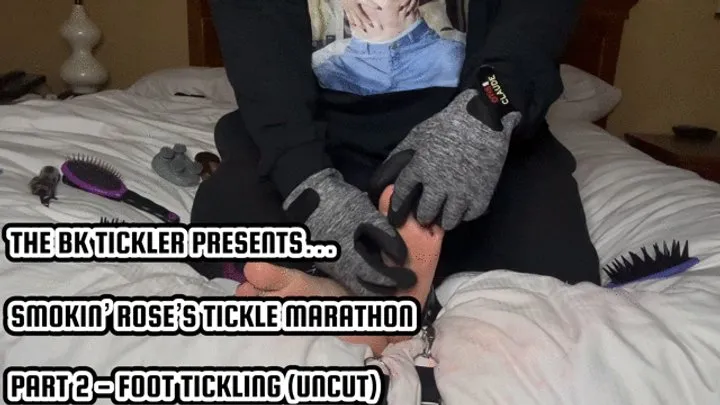 The Bk Tickler - SMOKIN’ ROSE’S TICKLE MARATHON - PART 2 - FOOT TICKLING (UNCUT)