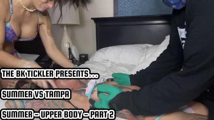 The Bk Tickler - SUMMER VS TAMPA - SUMMER - UPPER BODY - PART 2