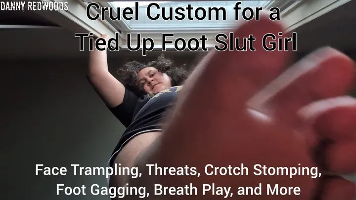 Danny Redwoods - Cruel Custom For a Tied Up Foot Slut Girl