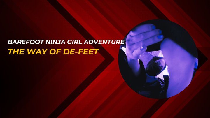 Martial Fetish - Barefoot Ninja Girl adventure: the way of de feet
