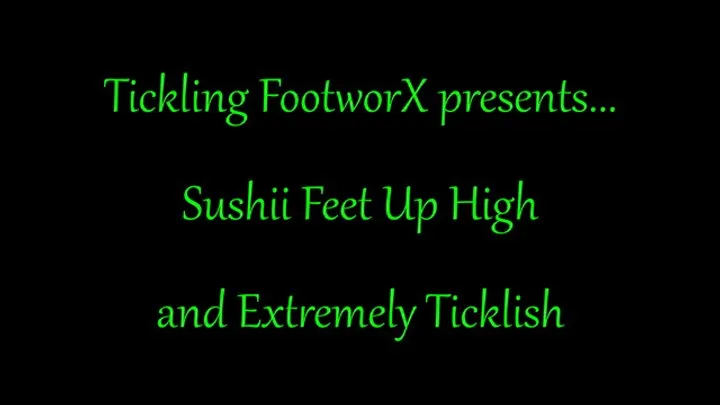 Tickling Footworx - Sushii Feet Up High and Extremely Ticklish