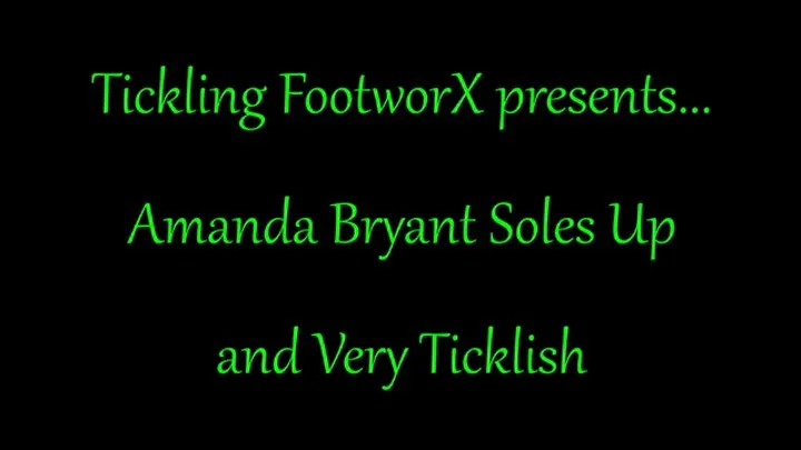 Tickling Footworx - Amanda Bryant Soles Up and Very Ticklish