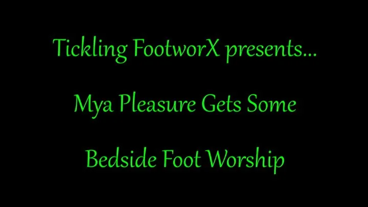 Tickling Footworx - Mya Pleasure Gets Some Bedside Foot Worship